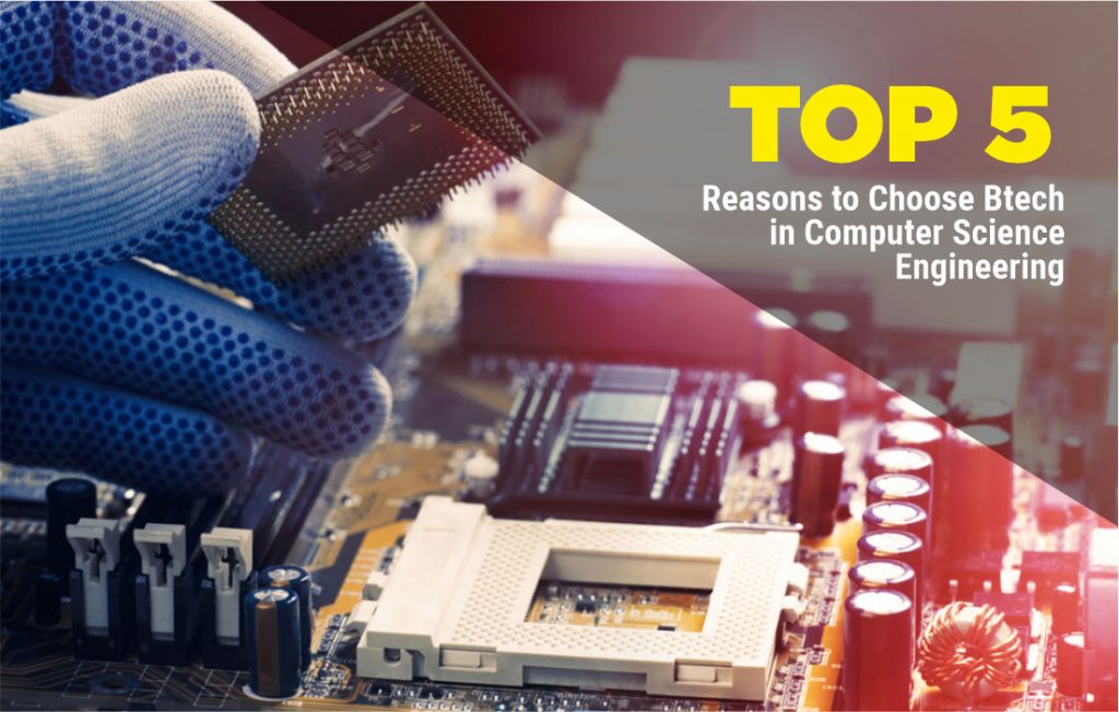 Top 5 Reasons To Choose B. Tech In Computer Science Engineering ...